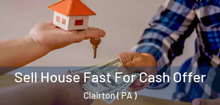  Sell House Fast For Cash Offer Clairton ( PA )
