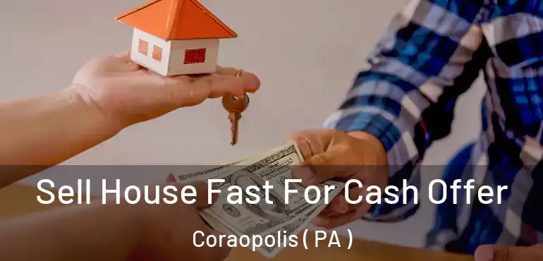  Sell House Fast For Cash Offer Coraopolis ( PA )