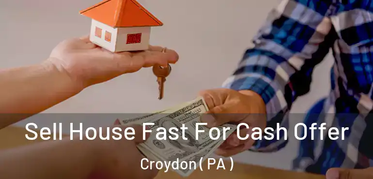  Sell House Fast For Cash Offer Croydon ( PA )
