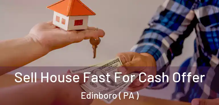  Sell House Fast For Cash Offer Edinboro ( PA )