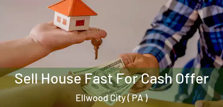  Sell House Fast For Cash Offer Ellwood City ( PA )