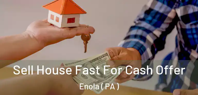  Sell House Fast For Cash Offer Enola ( PA )