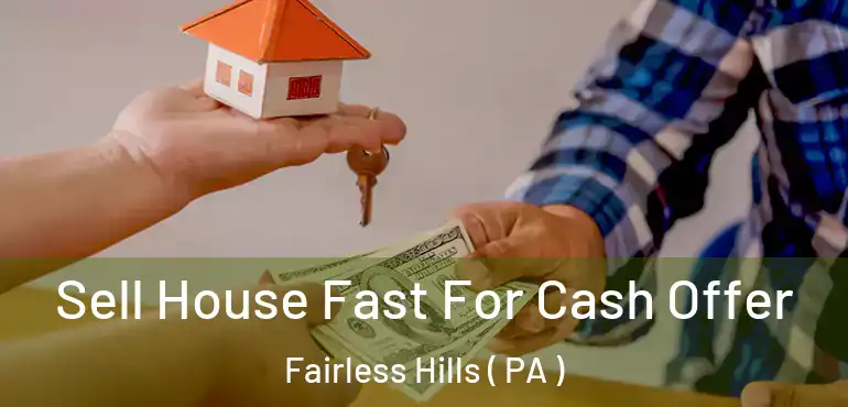  Sell House Fast For Cash Offer Fairless Hills ( PA )