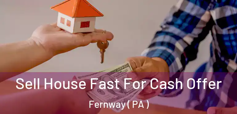  Sell House Fast For Cash Offer Fernway ( PA )
