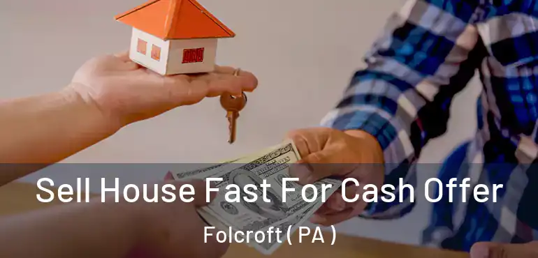  Sell House Fast For Cash Offer Folcroft ( PA )