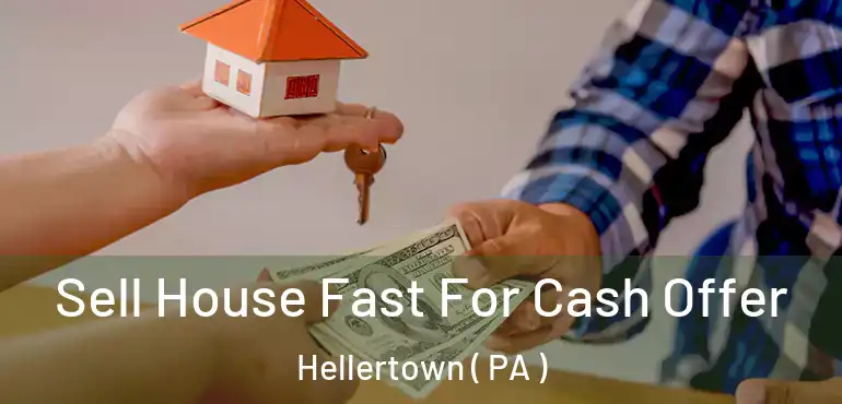  Sell House Fast For Cash Offer Hellertown ( PA )