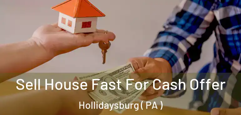  Sell House Fast For Cash Offer Hollidaysburg ( PA )