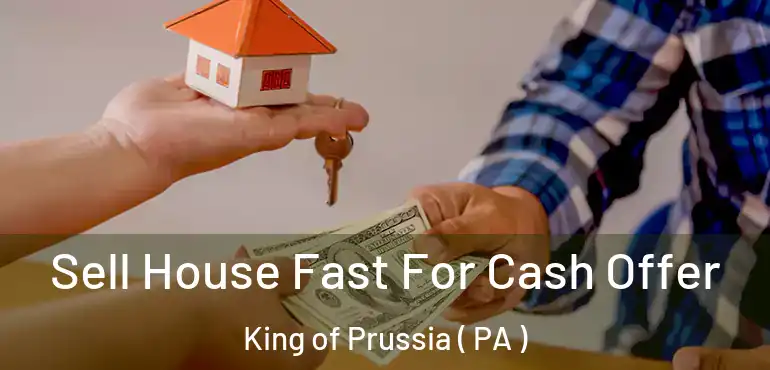  Sell House Fast For Cash Offer King of Prussia ( PA )
