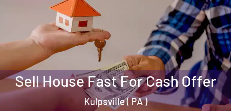  Sell House Fast For Cash Offer Kulpsville ( PA )