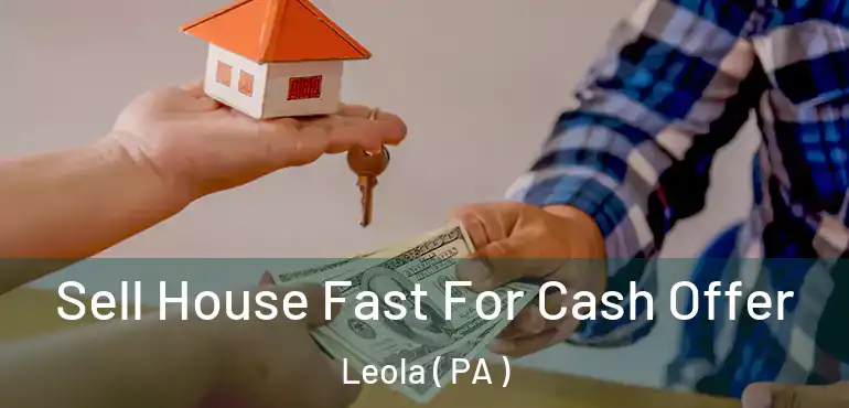  Sell House Fast For Cash Offer Leola ( PA )