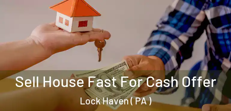  Sell House Fast For Cash Offer Lock Haven ( PA )