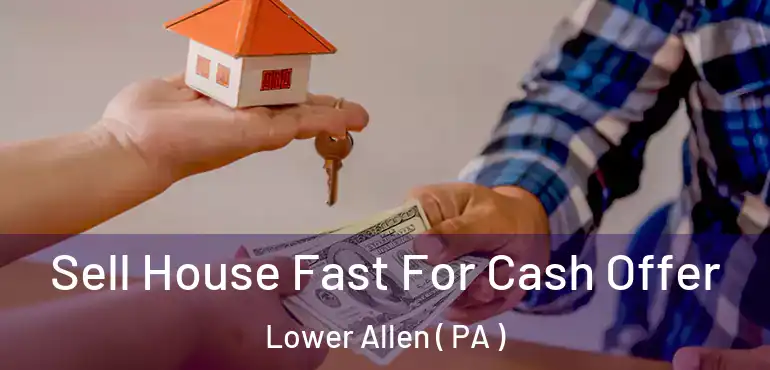  Sell House Fast For Cash Offer Lower Allen ( PA )