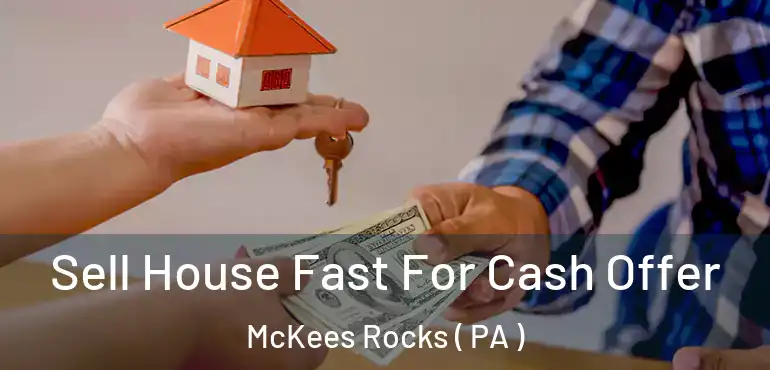  Sell House Fast For Cash Offer McKees Rocks ( PA )