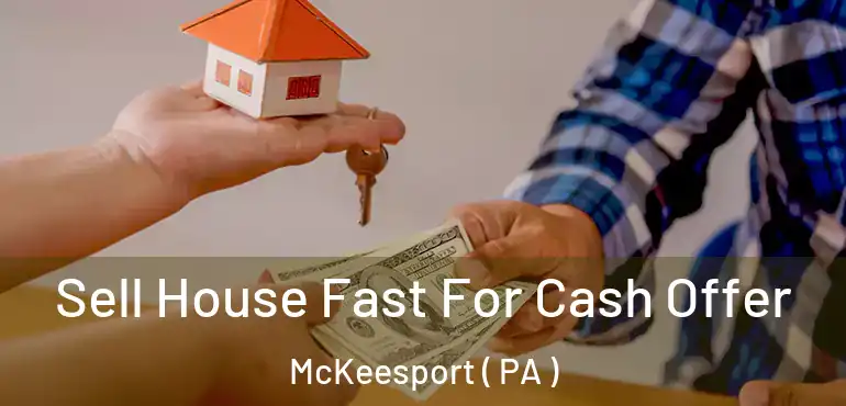 Sell House Fast For Cash Offer McKeesport ( PA )