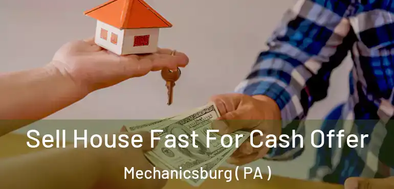  Sell House Fast For Cash Offer Mechanicsburg ( PA )
