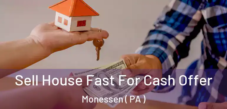  Sell House Fast For Cash Offer Monessen ( PA )