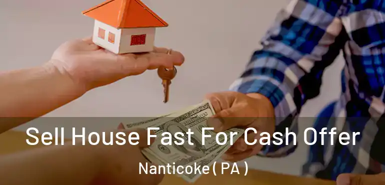  Sell House Fast For Cash Offer Nanticoke ( PA )