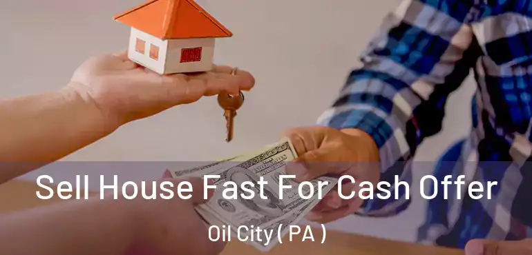  Sell House Fast For Cash Offer Oil City ( PA )
