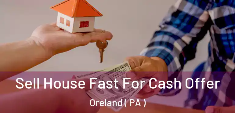  Sell House Fast For Cash Offer Oreland ( PA )