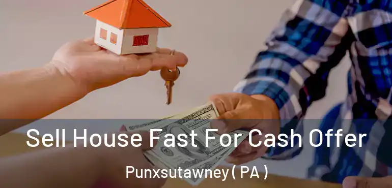  Sell House Fast For Cash Offer Punxsutawney ( PA )