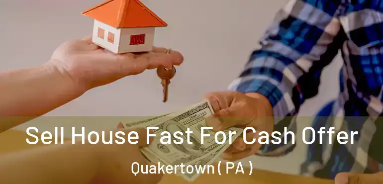  Sell House Fast For Cash Offer Quakertown ( PA )