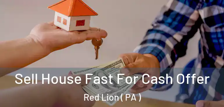  Sell House Fast For Cash Offer Red Lion ( PA )