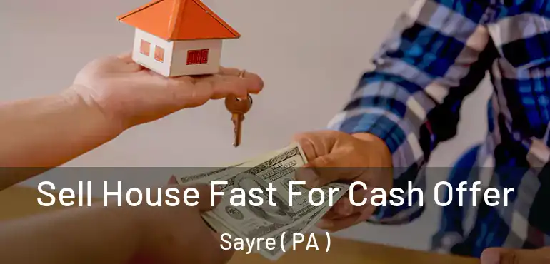  Sell House Fast For Cash Offer Sayre ( PA )