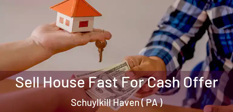  Sell House Fast For Cash Offer Schuylkill Haven ( PA )