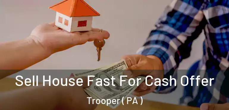  Sell House Fast For Cash Offer Trooper ( PA )