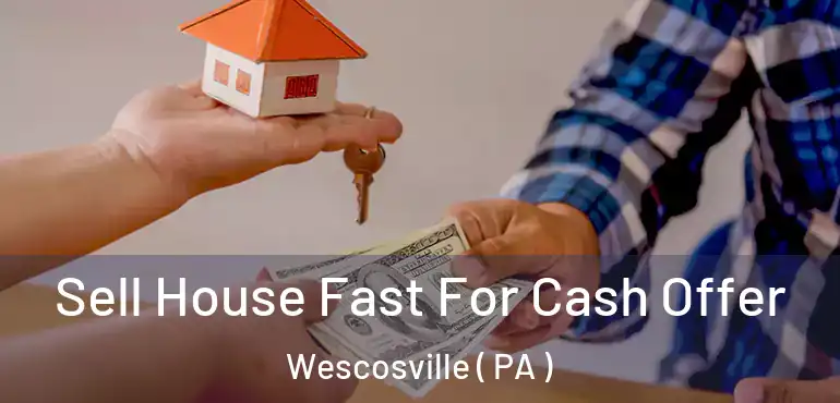  Sell House Fast For Cash Offer Wescosville ( PA )