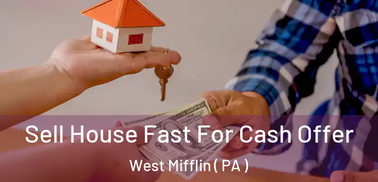  Sell House Fast For Cash Offer West Mifflin ( PA )
