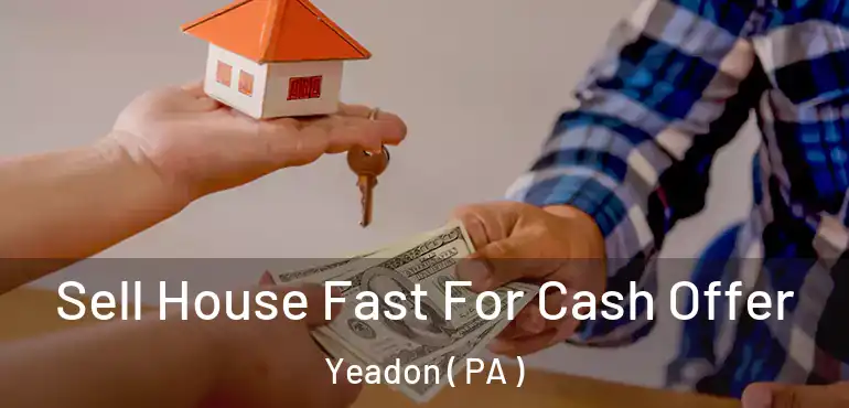  Sell House Fast For Cash Offer Yeadon ( PA )