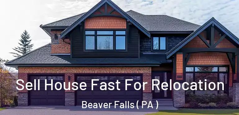  Sell House Fast For Relocation Beaver Falls ( PA )
