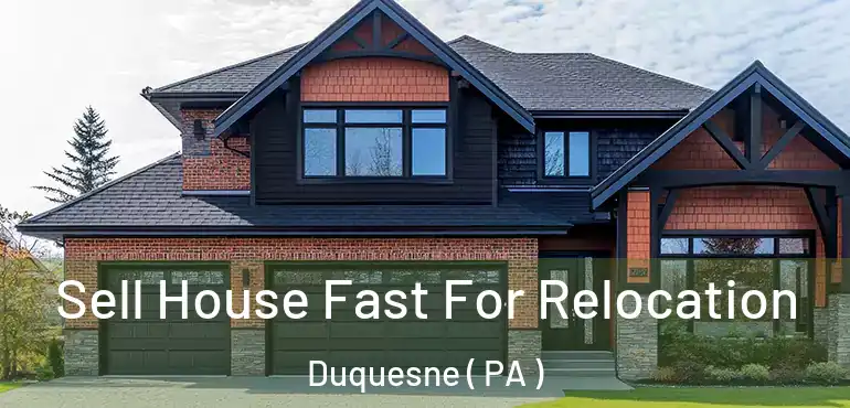  Sell House Fast For Relocation Duquesne ( PA )
