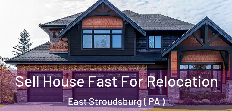  Sell House Fast For Relocation East Stroudsburg ( PA )