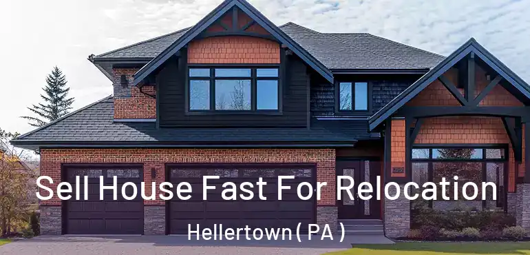  Sell House Fast For Relocation Hellertown ( PA )