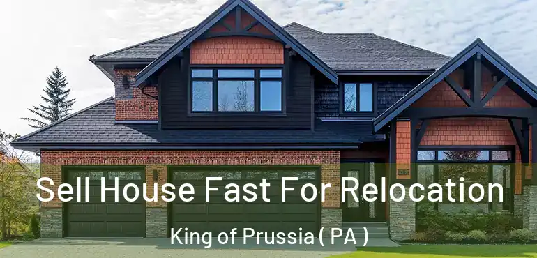  Sell House Fast For Relocation King of Prussia ( PA )