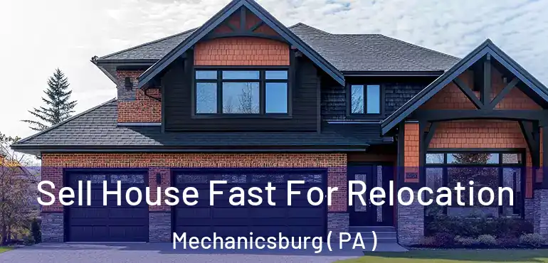  Sell House Fast For Relocation Mechanicsburg ( PA )