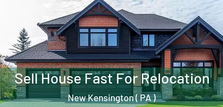  Sell House Fast For Relocation New Kensington ( PA )