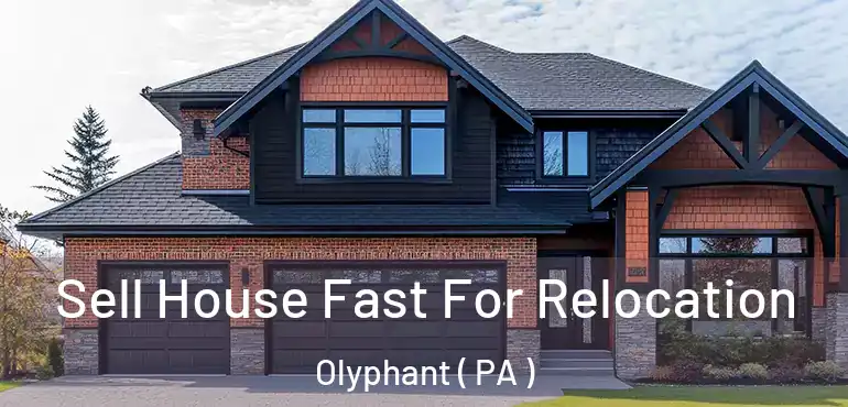  Sell House Fast For Relocation Olyphant ( PA )