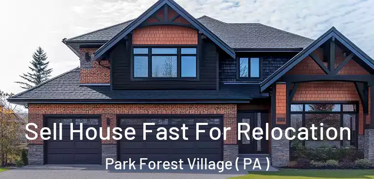  Sell House Fast For Relocation Park Forest Village ( PA )