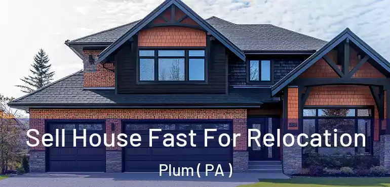  Sell House Fast For Relocation Plum ( PA )