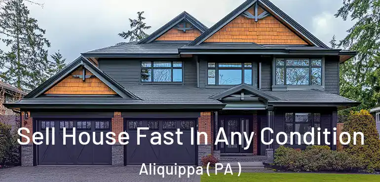  Sell House Fast In Any Condition Aliquippa ( PA )