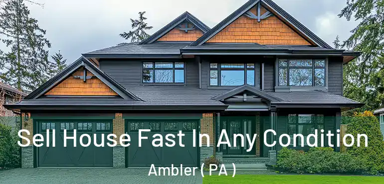  Sell House Fast In Any Condition Ambler ( PA )