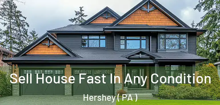  Sell House Fast In Any Condition Hershey ( PA )