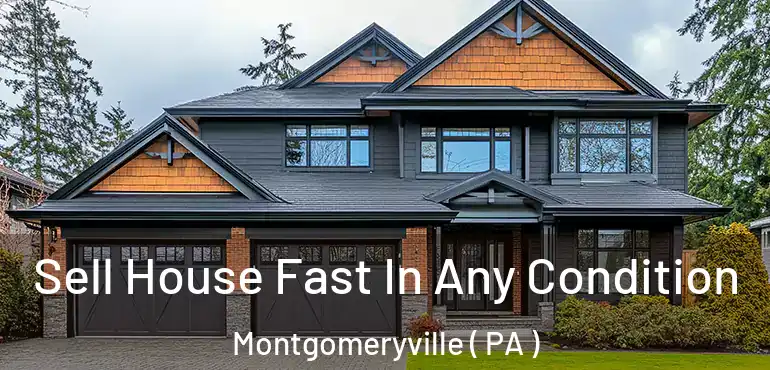  Sell House Fast In Any Condition Montgomeryville ( PA )