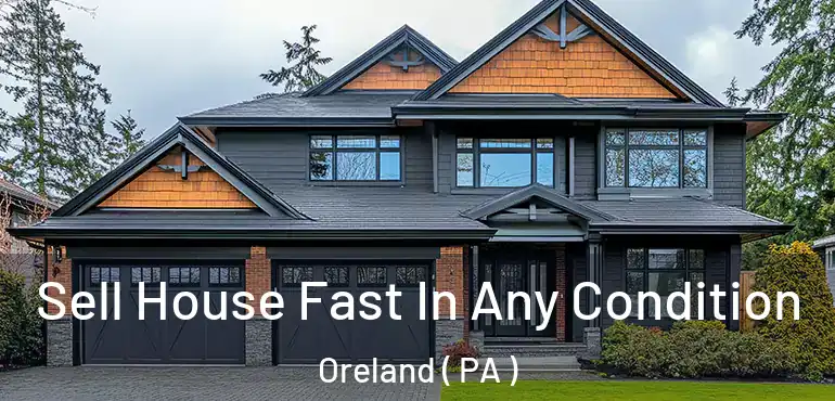  Sell House Fast In Any Condition Oreland ( PA )