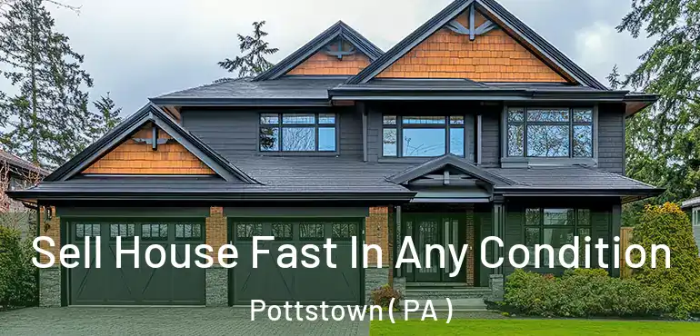  Sell House Fast In Any Condition Pottstown ( PA )
