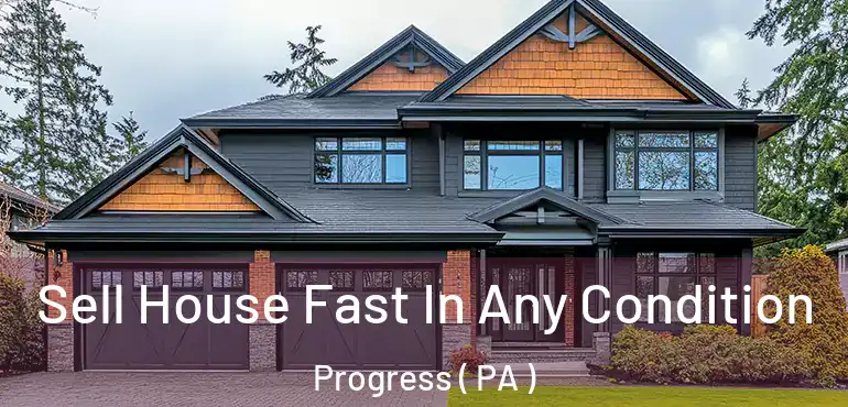  Sell House Fast In Any Condition Progress ( PA )