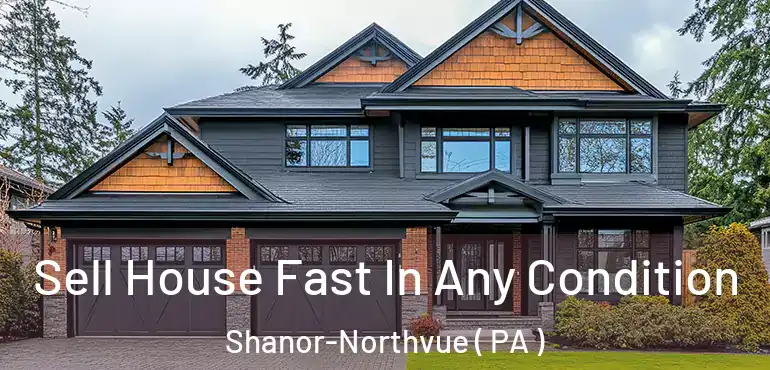  Sell House Fast In Any Condition Shanor-Northvue ( PA )